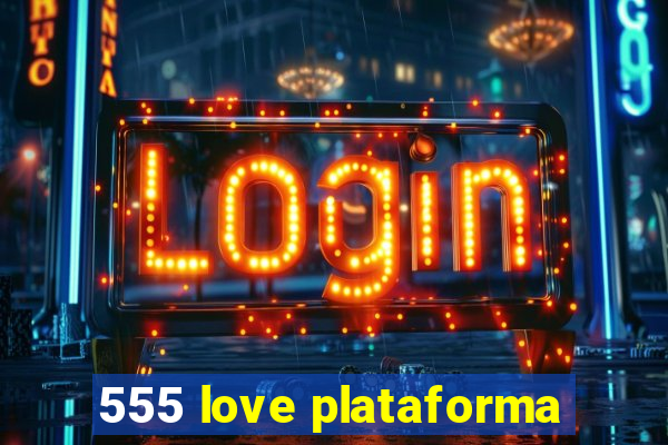 555 love plataforma